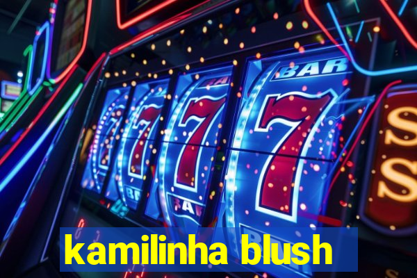 kamilinha blush